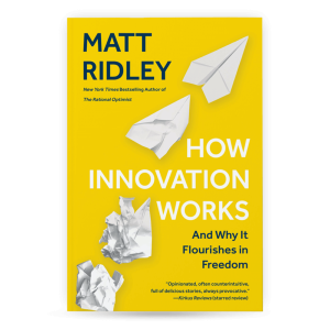 How Innovation Works: And Why It Flourishes in Freedom
